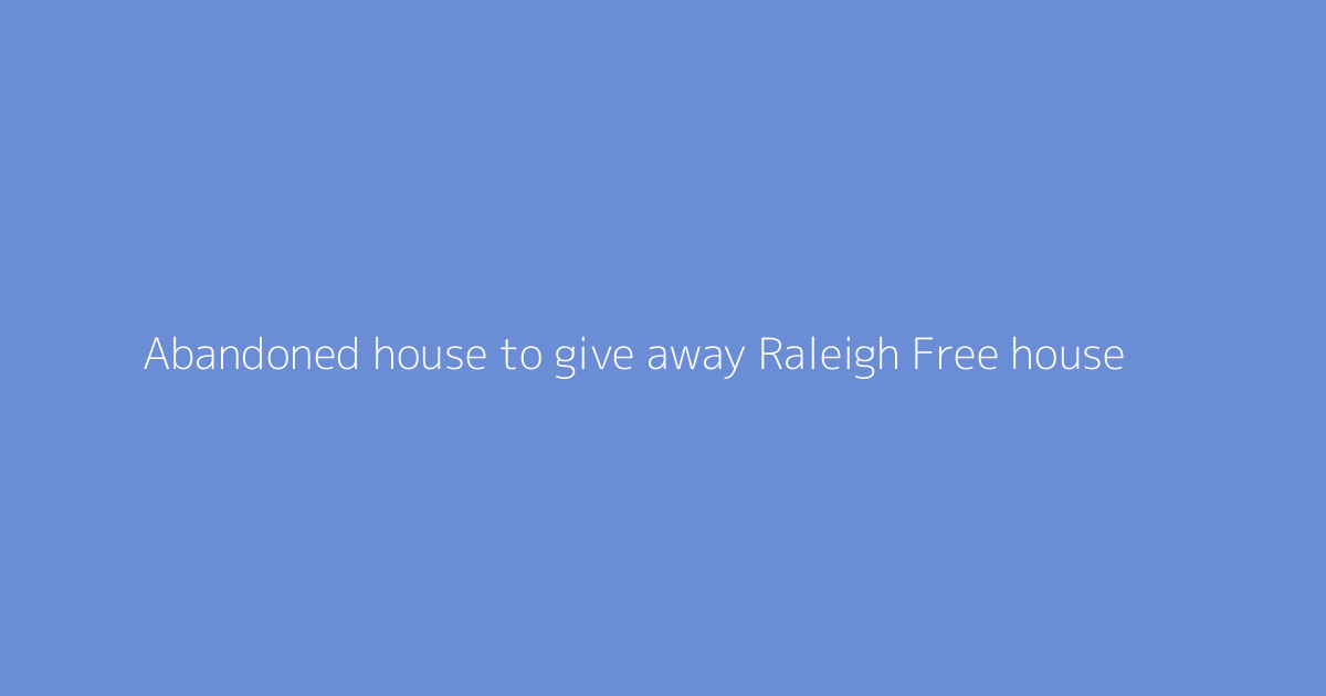 Abandoned house to give away Raleigh Free house