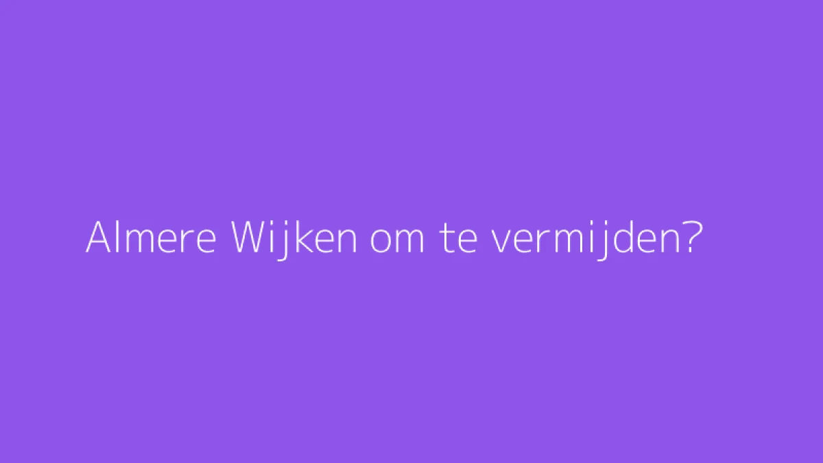 Almere Wijken om te vermijden?