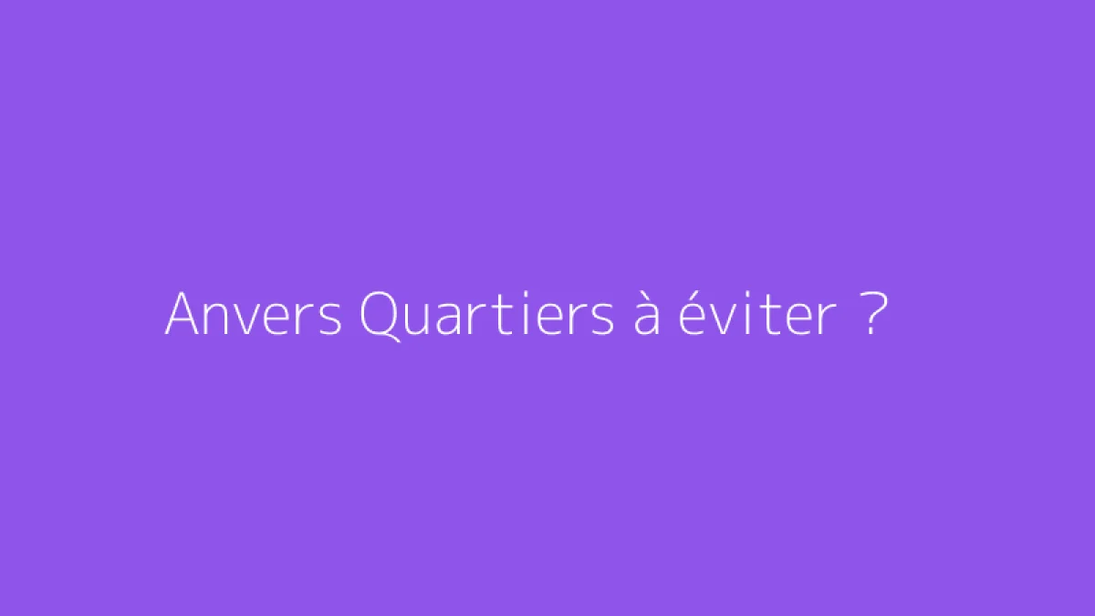 Anvers Quartiers à éviter ?