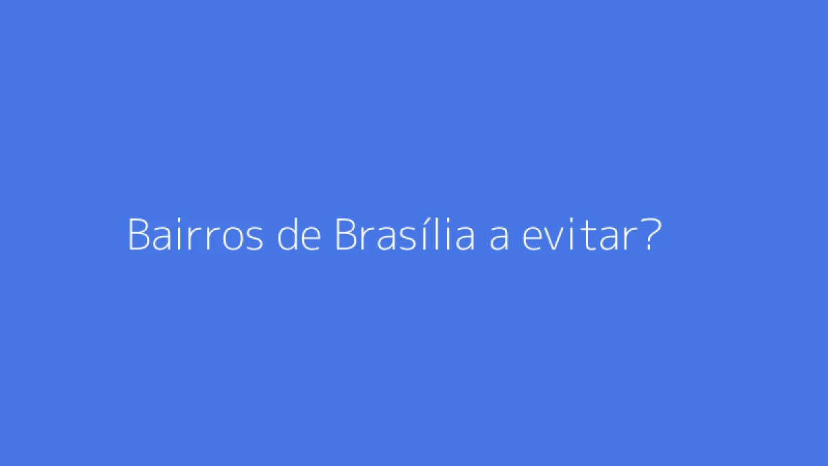 Bairros de Brasília a evitar?