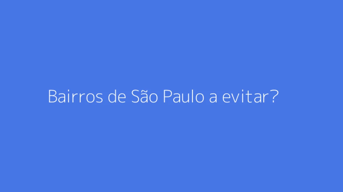 Bairros de São Paulo a evitar?
