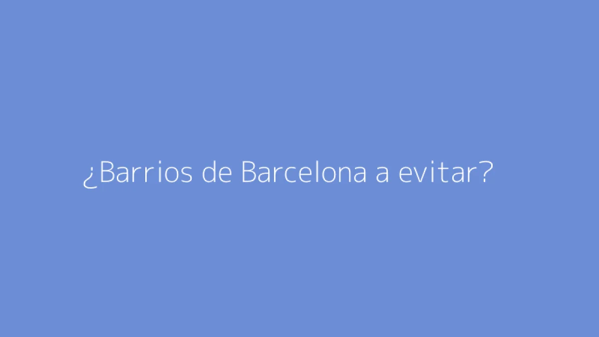 ¿Barrios de Barcelona a evitar?