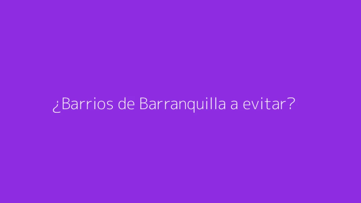 ¿Barrios de Barranquilla a evitar?