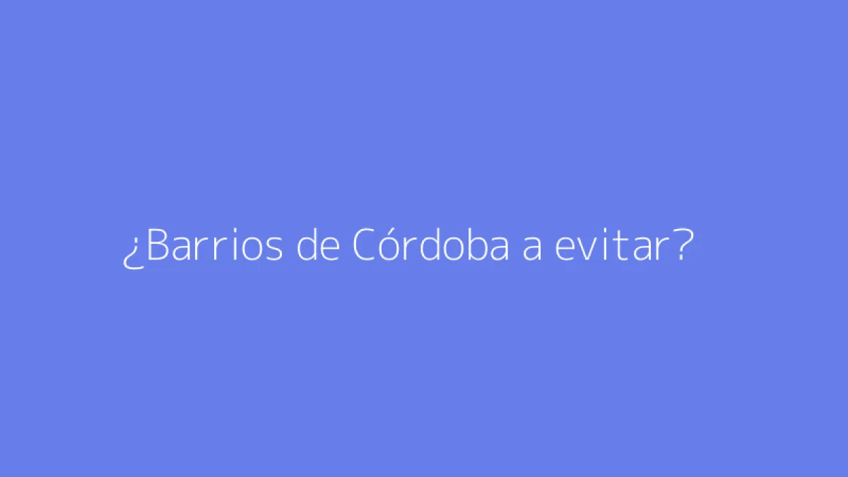 ¿Barrios de Córdoba a evitar?