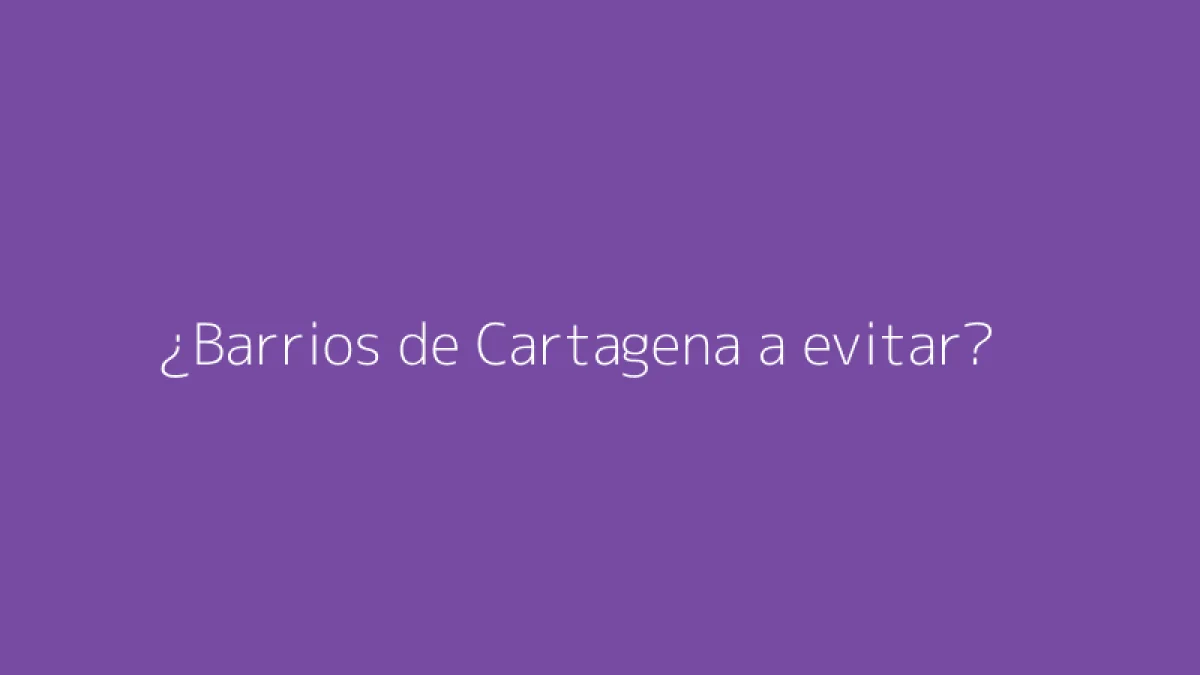 ¿Barrios de Cartagena a evitar?