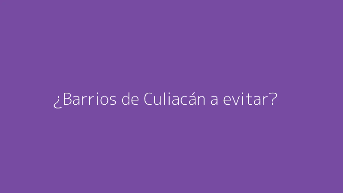 ¿Barrios de Culiacán a evitar?