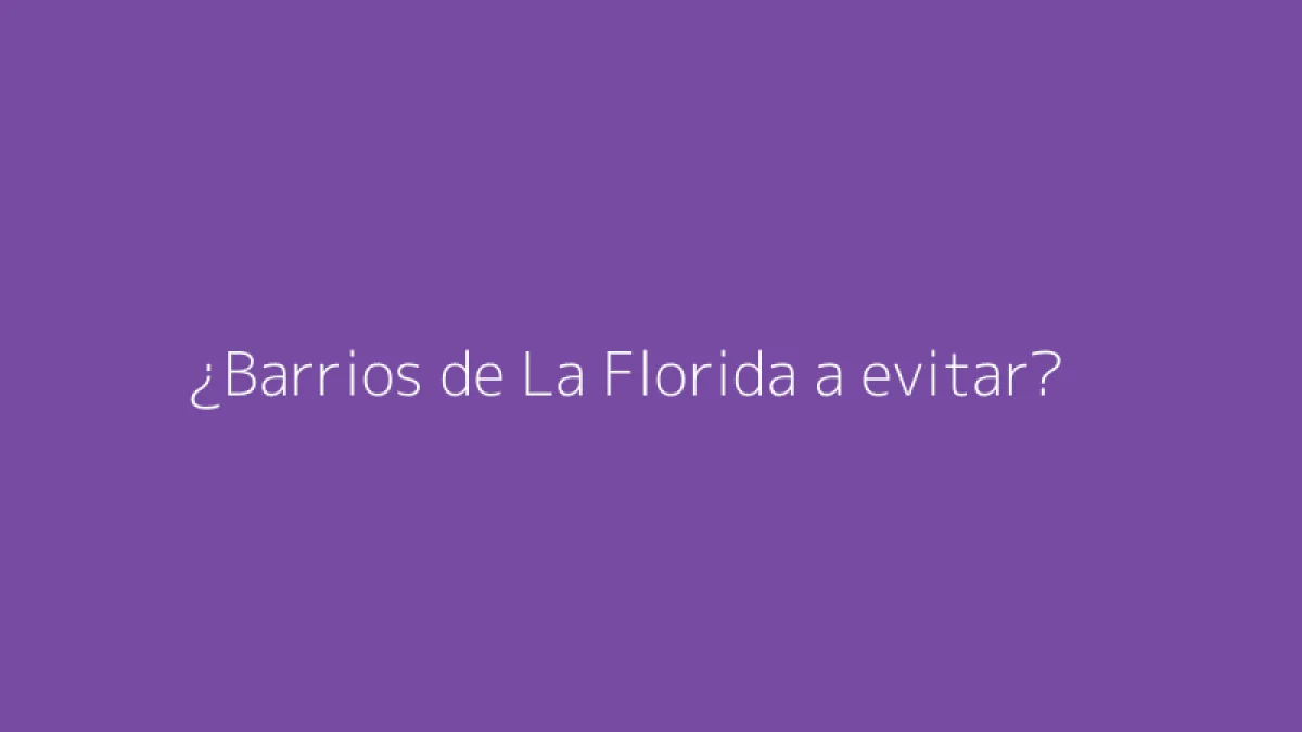 ¿Barrios de La Florida a evitar?