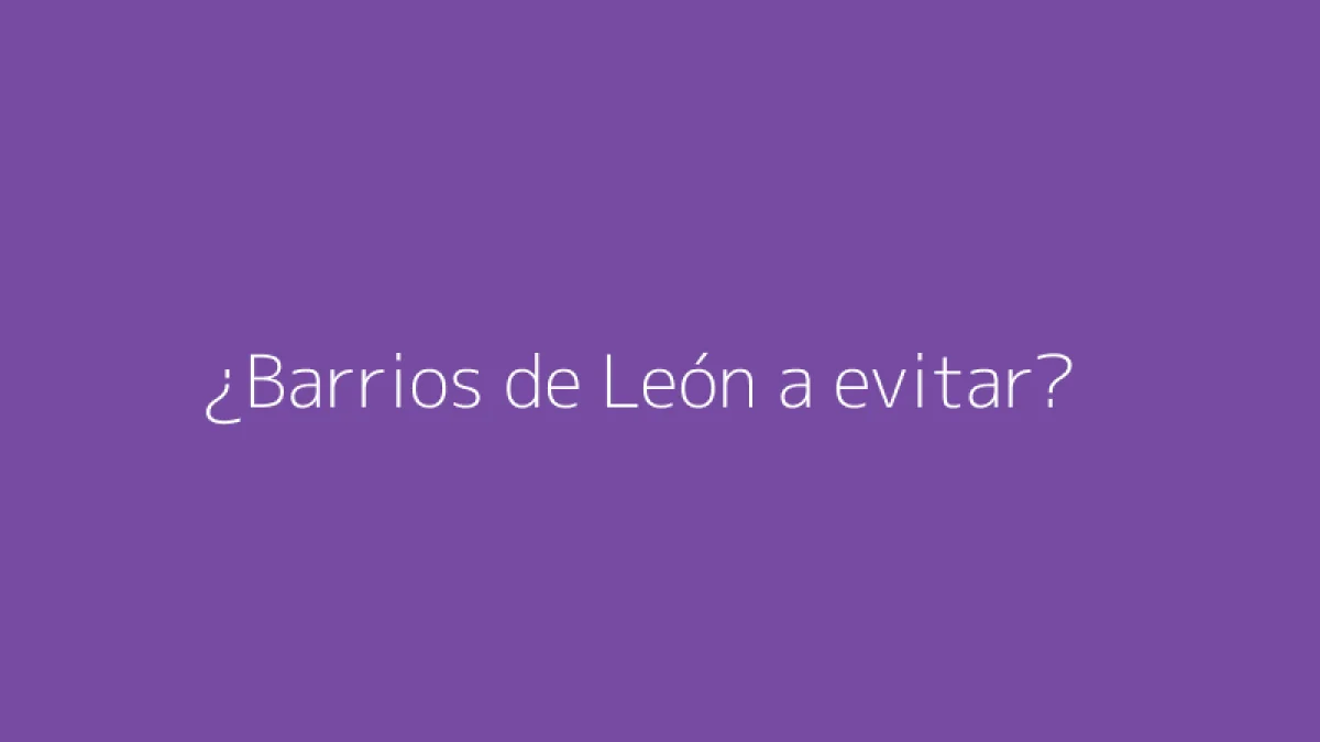 ¿Barrios de León a evitar?
