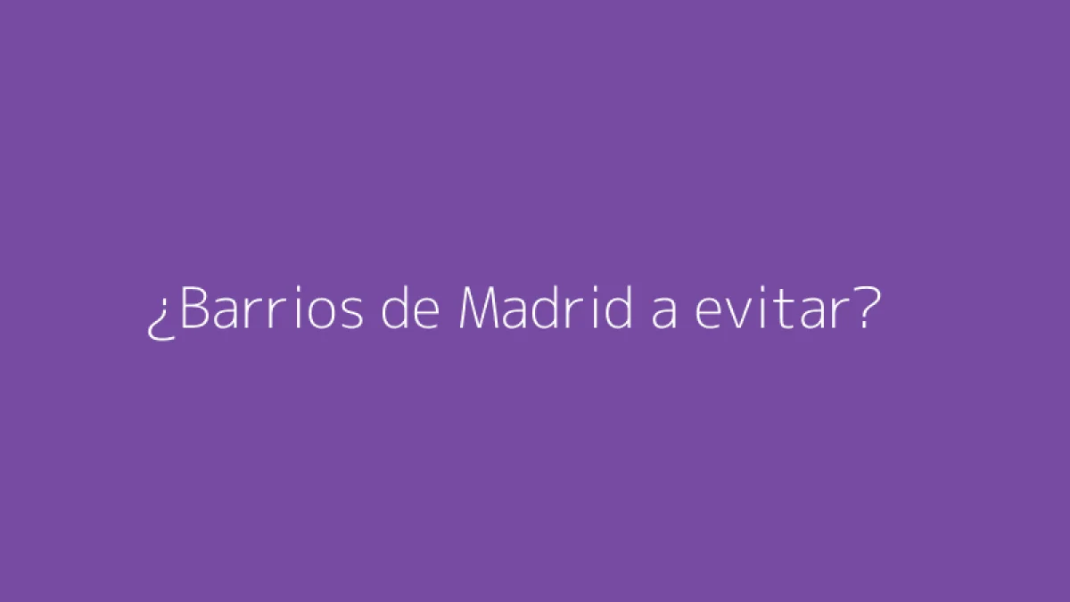 ¿Barrios de Madrid a evitar?