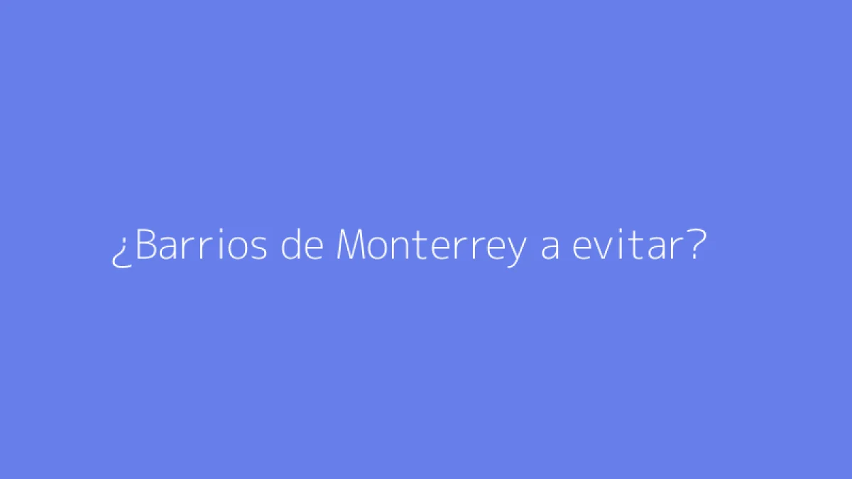 ¿Barrios de Monterrey a evitar?