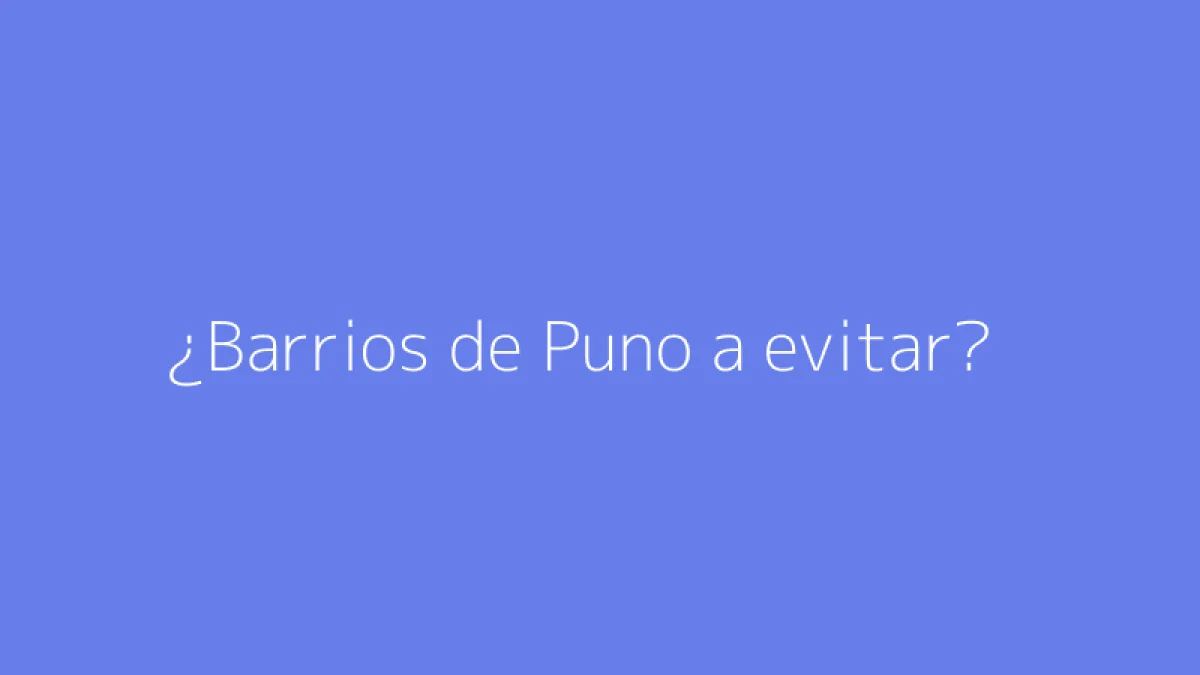 ¿Barrios de Puno a evitar?