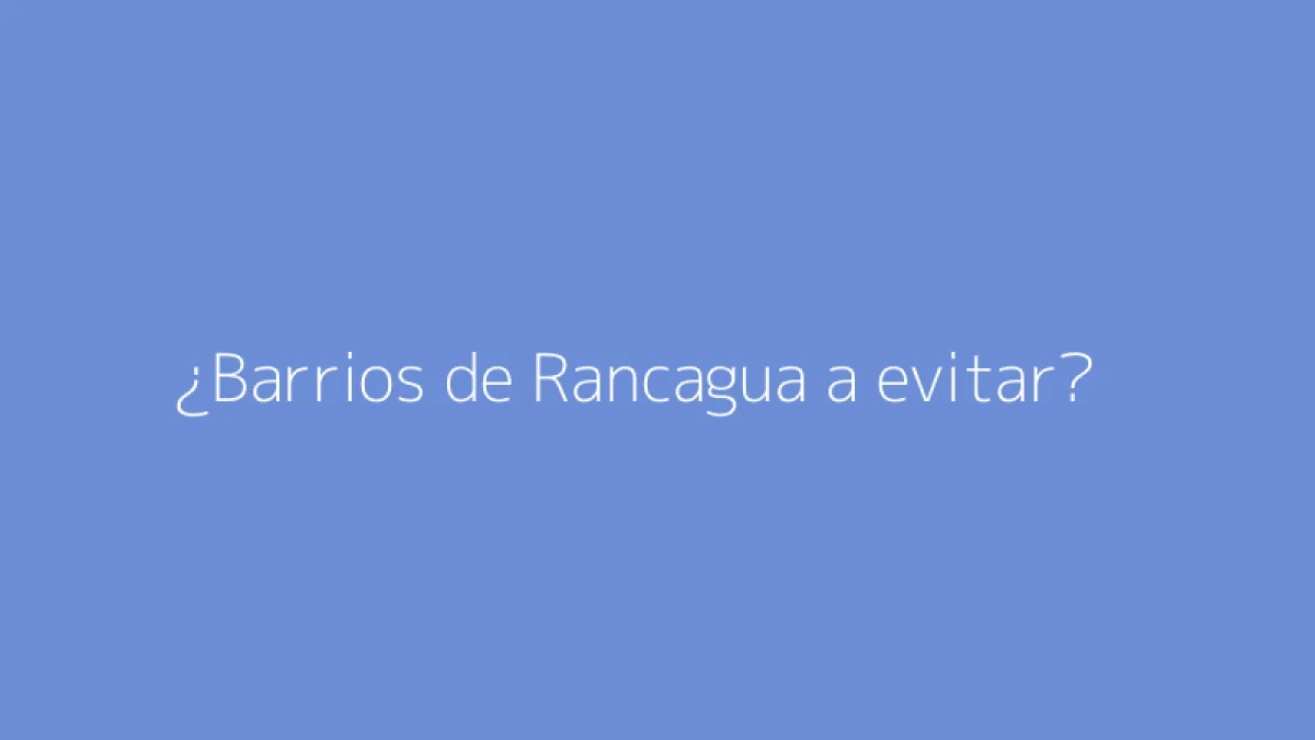 ¿Barrios de Rancagua a evitar?