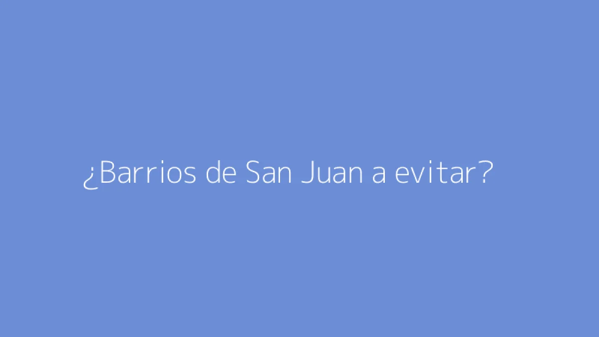 ¿Barrios de San Juan a evitar?