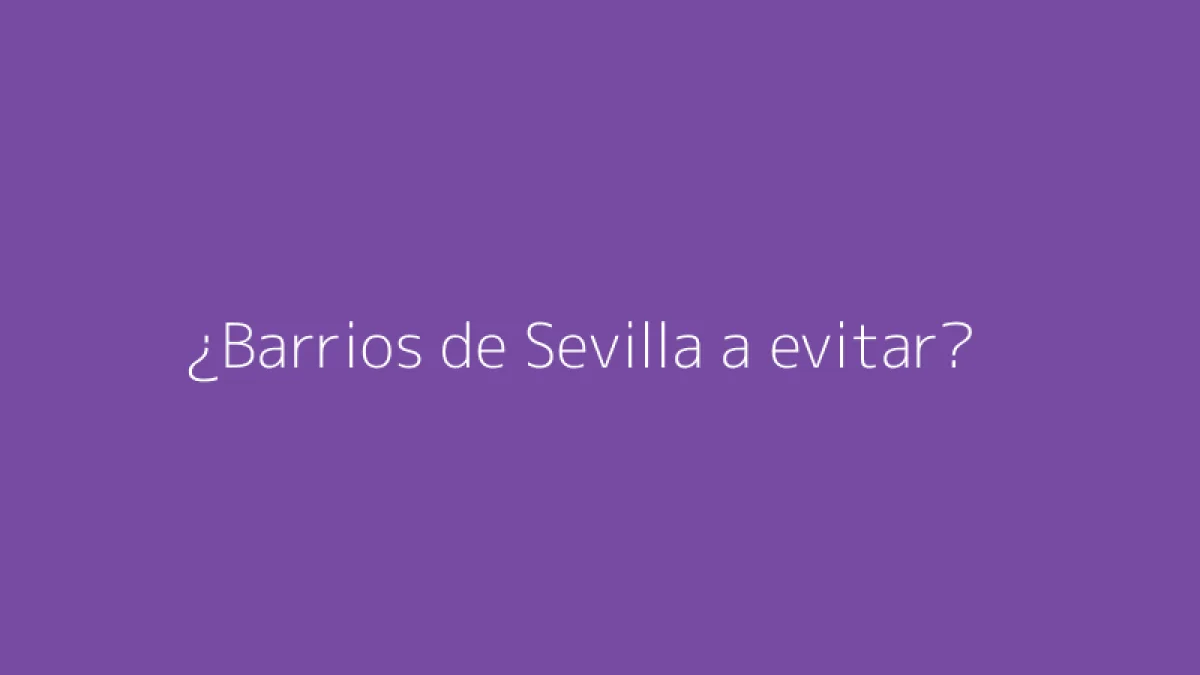 ¿Barrios de Sevilla a evitar?