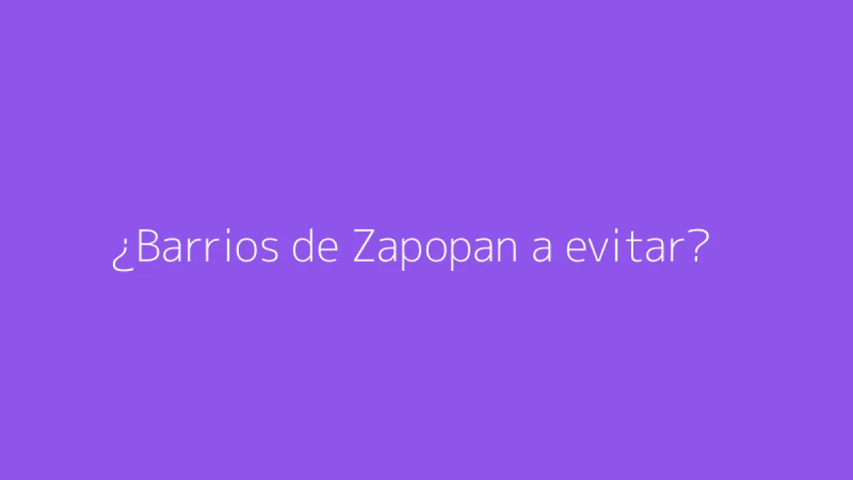 ¿Barrios de Zapopan a evitar?