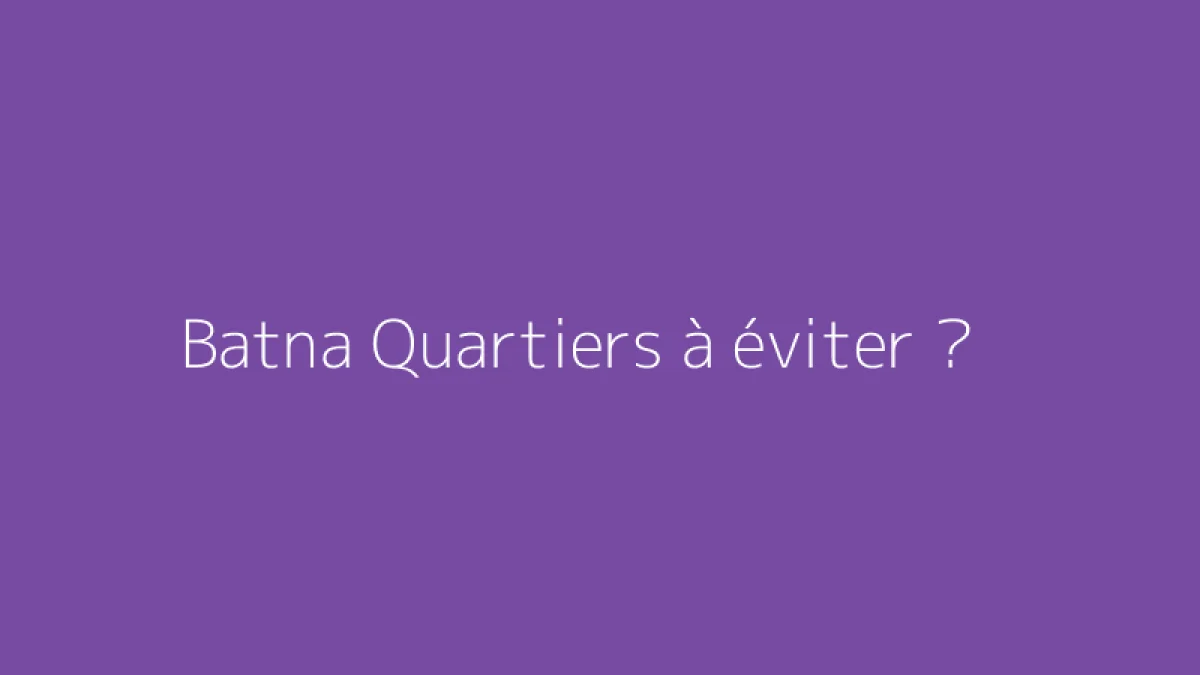 Batna Quartiers à éviter ?