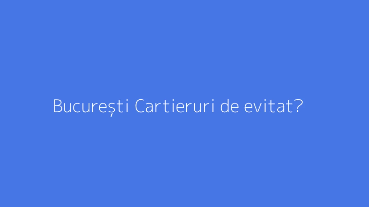 București Cartieruri de evitat?