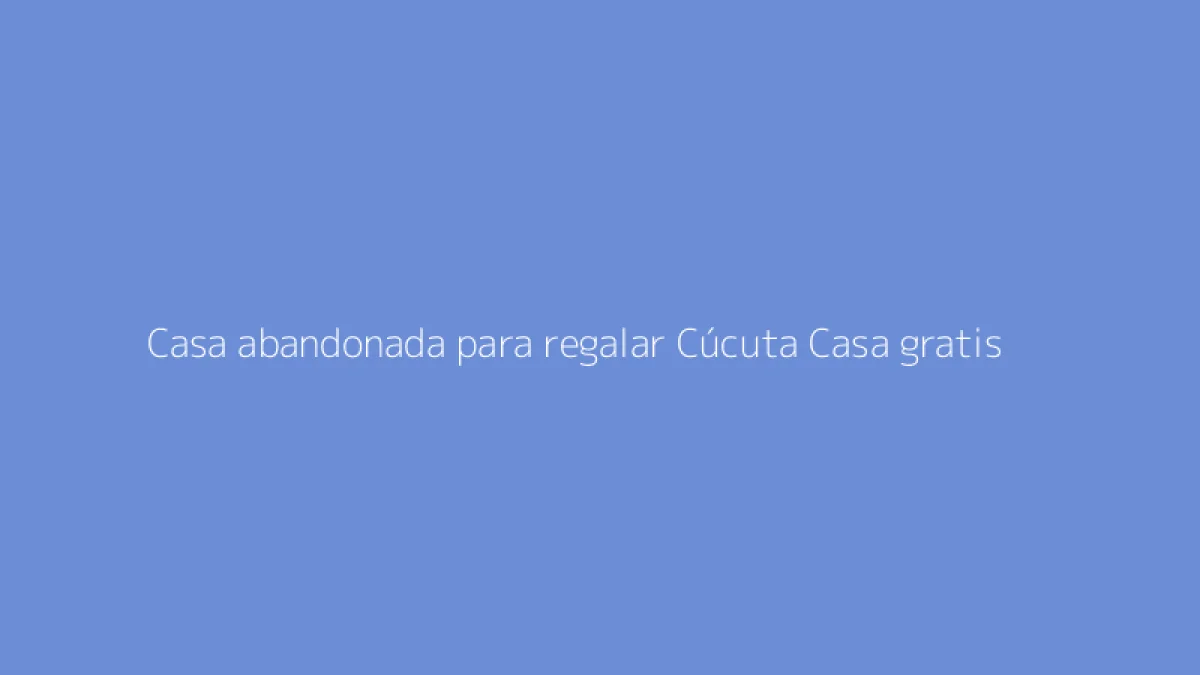 Casa abandonada para regalar Cúcuta Casa gratis