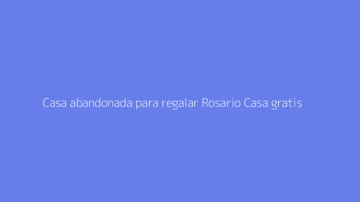 Casa abandonada para regalar Rosario Casa gratis