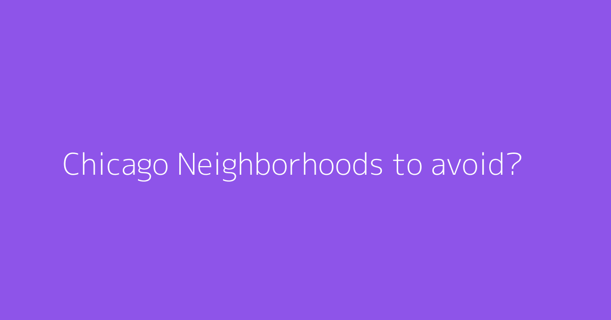 Chicago Neighborhoods to avoid?