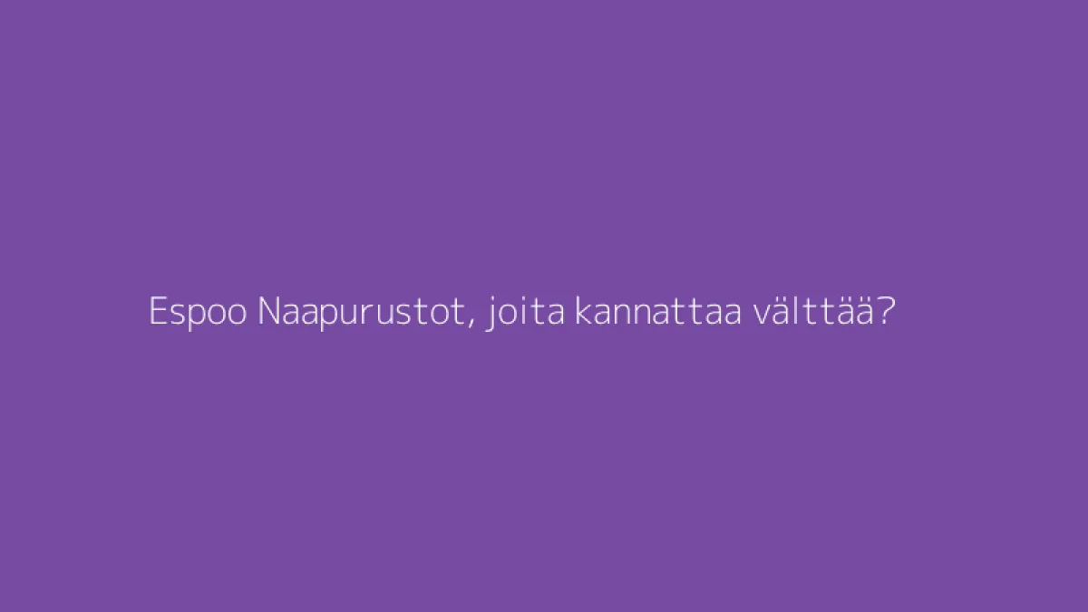 Espoo Naapurustot, joita kannattaa välttää?