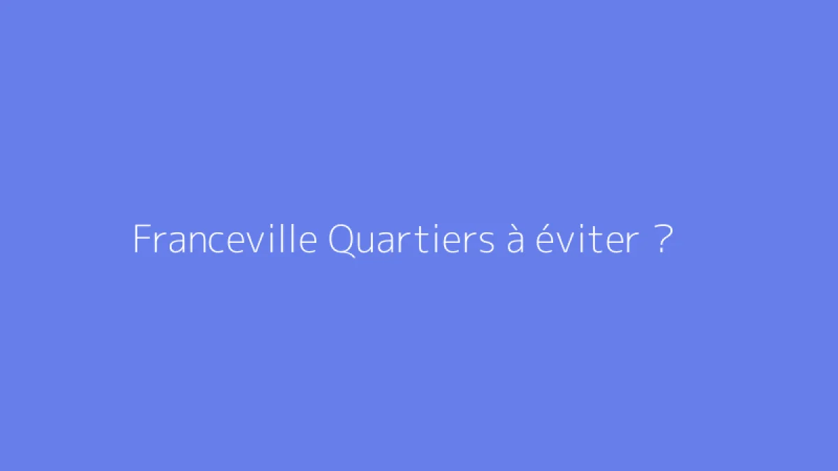 Franceville Quartiers à éviter ?
