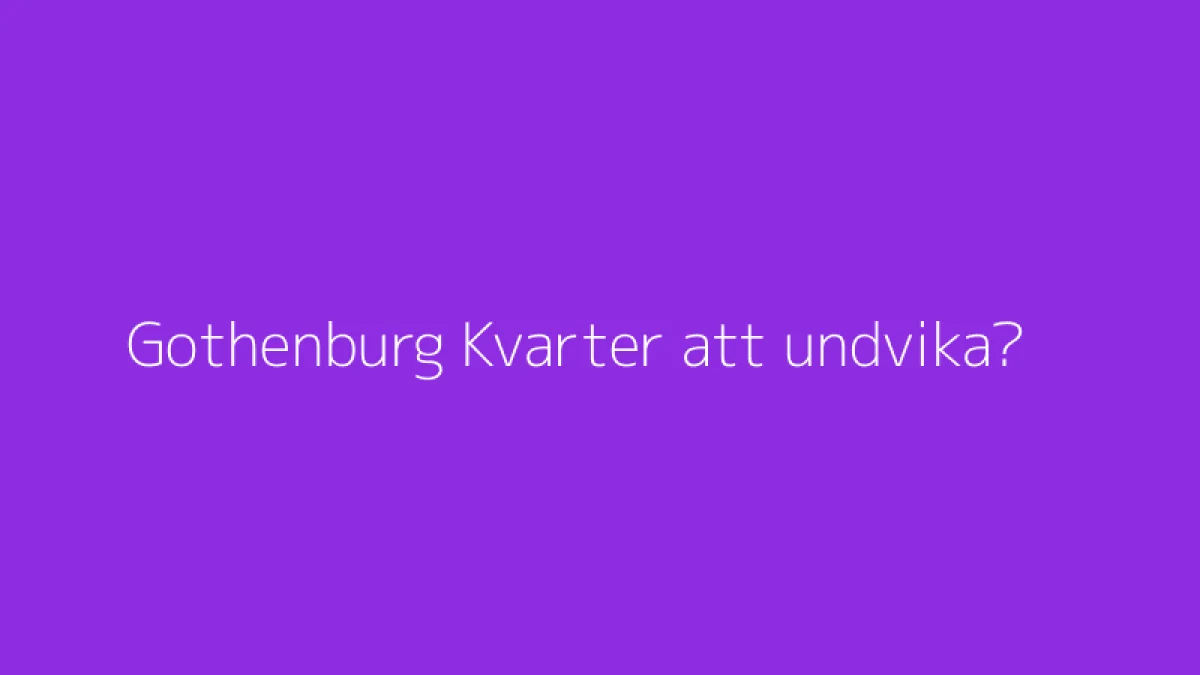 Gothenburg Kvarter att undvika?