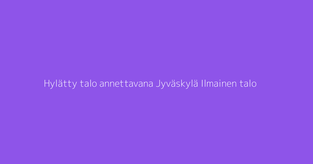 Hylätty talo annettavana Jyväskylä Ilmainen talo