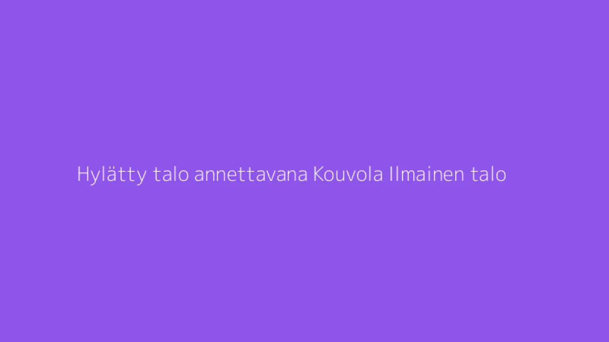 Hylätty talo annettavana Kouvola Ilmainen talo