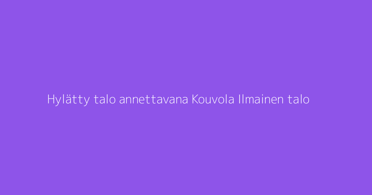 Hylätty talo annettavana Kouvola Ilmainen talo