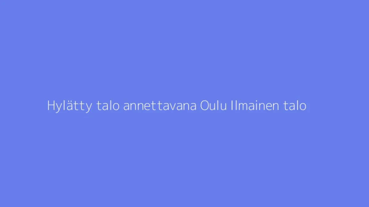 Hylätty talo annettavana Oulu Ilmainen talo