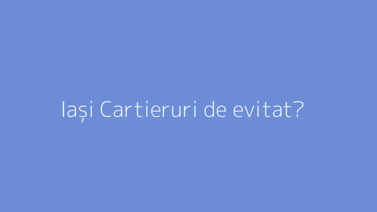 Iași Cartieruri de evitat?