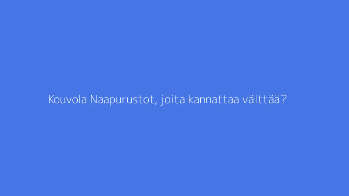 Kouvola Naapurustot, joita kannattaa välttää?