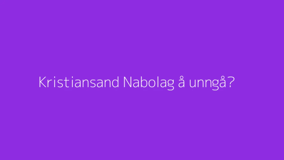 Kristiansand Nabolag å unngå?