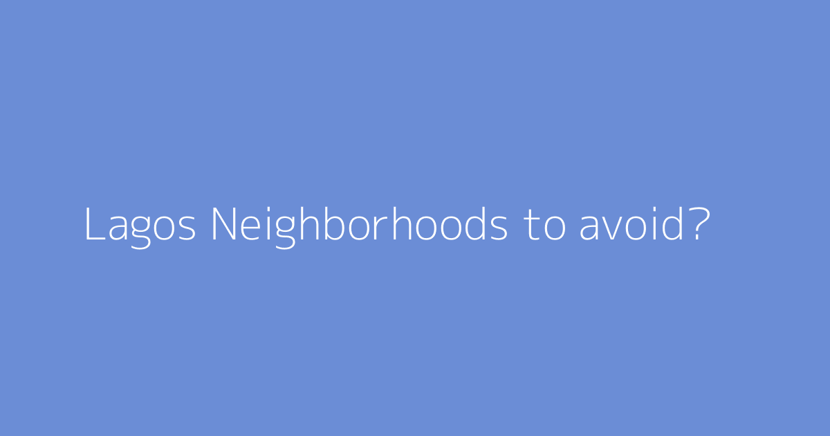 Lagos Neighborhoods to avoid?