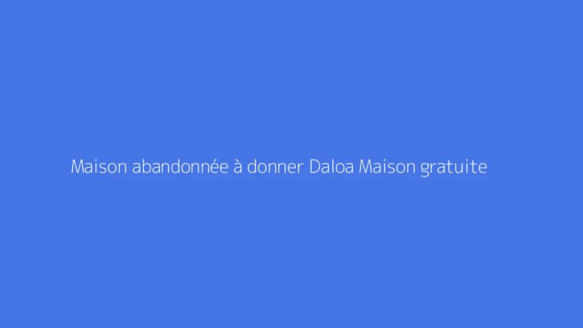 Maison abandonnée à donner Daloa Maison gratuite