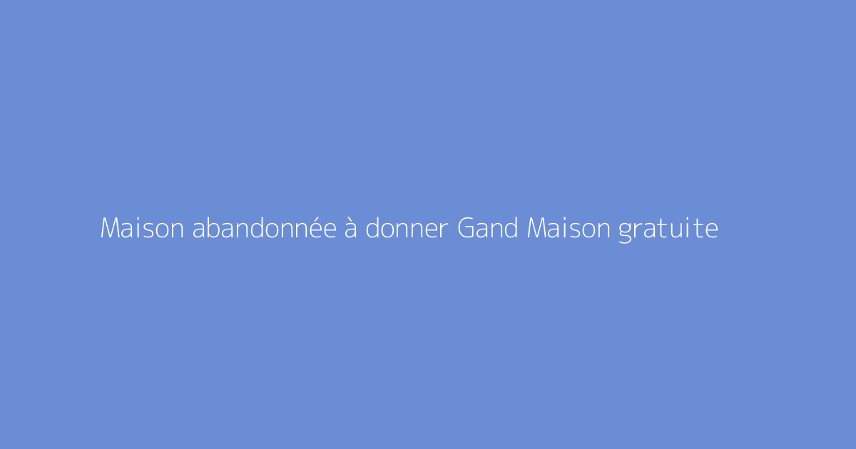 Maison abandonnée à donner Gand Maison gratuite