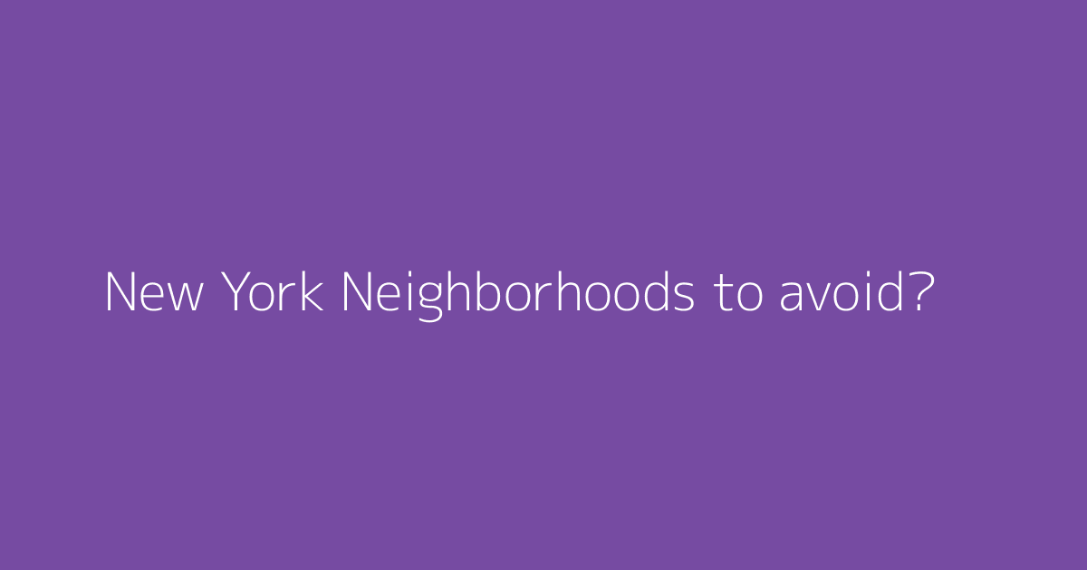 New York Neighborhoods to avoid?