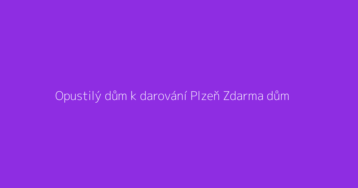 Opustilý dům k darování Plzeň Zdarma dům