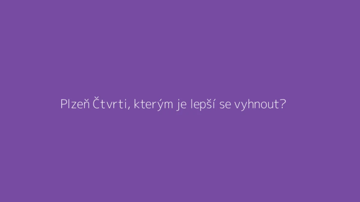 Plzeň Čtvrti, kterým je lepší se vyhnout?