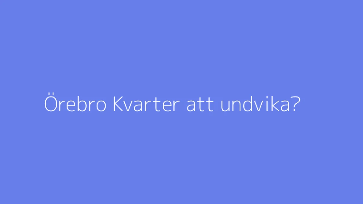 Örebro Kvarter att undvika?