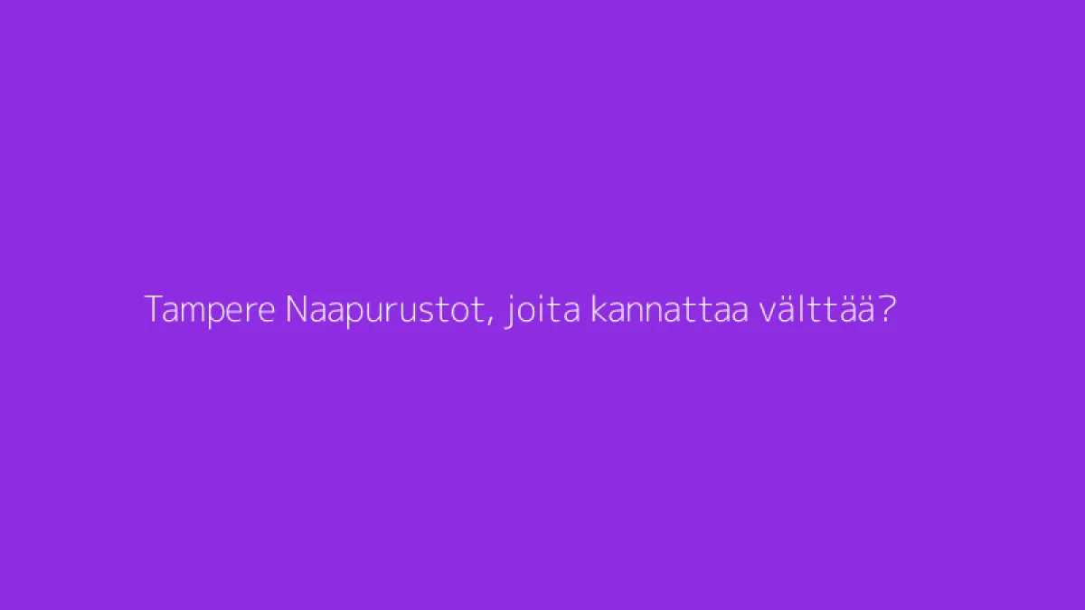 Tampere Naapurustot, joita kannattaa välttää?