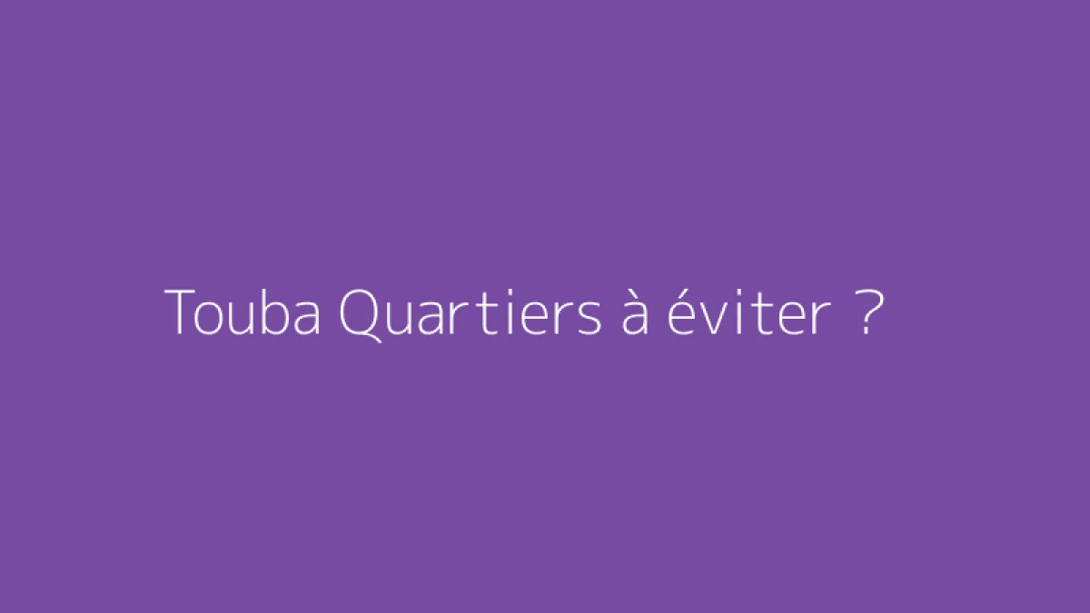 Touba Quartiers à éviter ?
