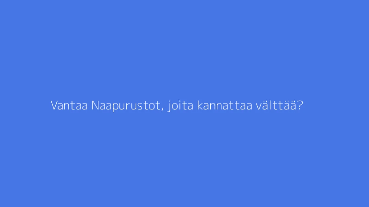 Vantaa Naapurustot, joita kannattaa välttää?