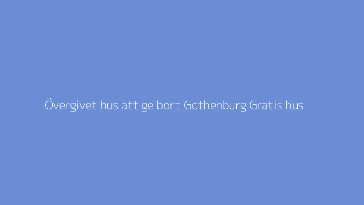 Övergivet hus att ge bort Gothenburg Gratis hus
