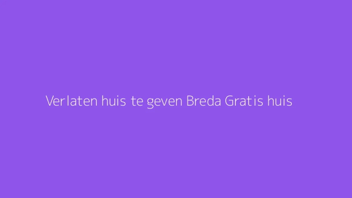 Verlaten huis te geven Breda Gratis huis