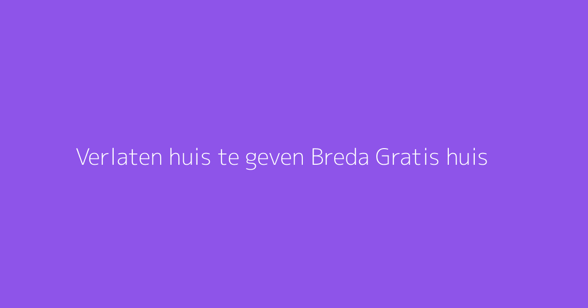 Verlaten huis te geven Breda Gratis huis