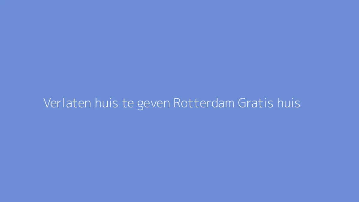Verlaten huis te geven Rotterdam Gratis huis