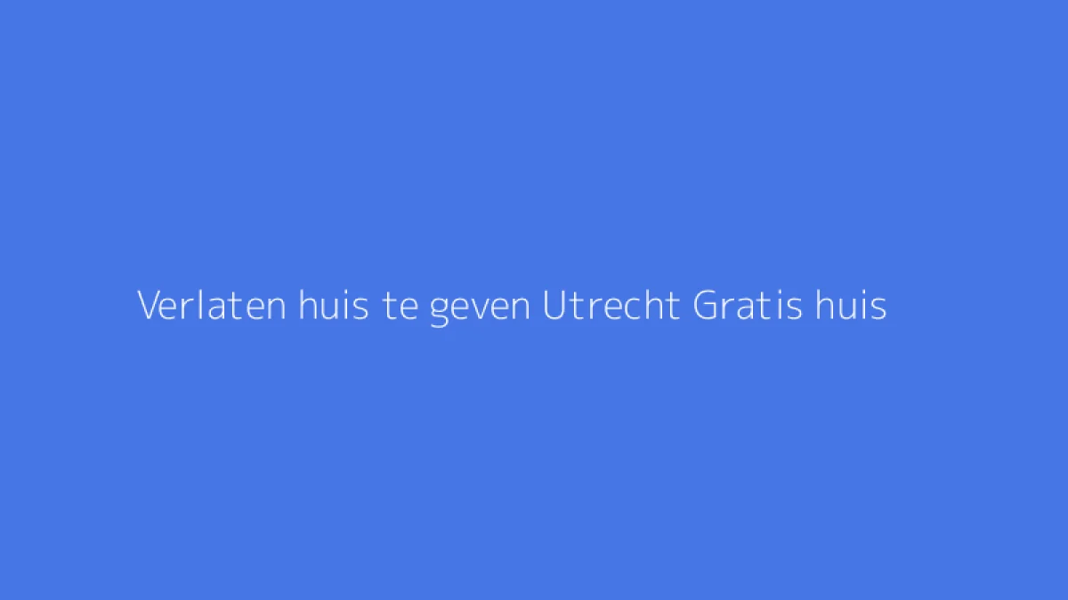 Verlaten huis te geven Utrecht Gratis huis