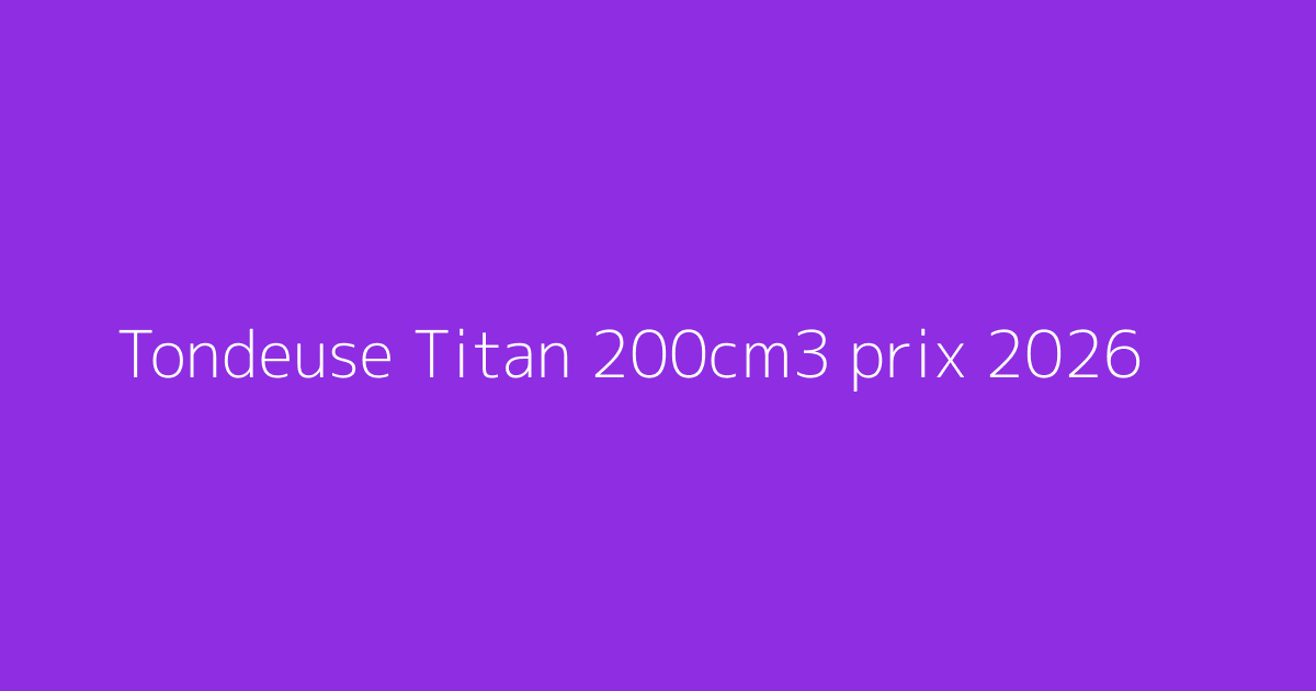 Tondeuse Titan 200cm3 prix 2026